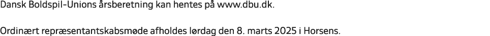 Dansk Boldspil Unions rsberetning kan hentes p  www.dbu.dk. Ordin rt repr sentantskabsm de afholdes l rdag den 8. ma...