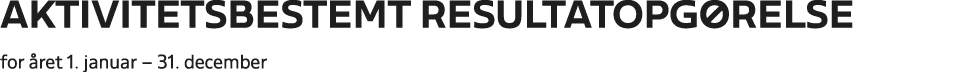 Aktivitetsbestemt resultatopg relse for ret 1. januar – 31. december