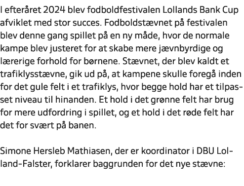 I efter ret 2024 blev fodboldfestivalen Lollands Bank Cup afviklet med stor succes. Fodboldst vnet p festivalen blev...