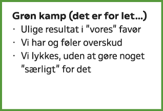 Gr n kamp (det er for let…) • Ulige resultat i \“vores\" fav r • Vi har og f ler overskud • Vi lykkes, uden at g re n...