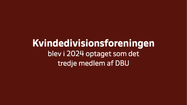Kvindedivisionsforeningen blev i 2024 optaget som det tredje medlem af DBU